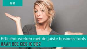 blog efficient werken met business tools efficient werken met business tools, maar hoe?